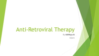 Anti-Retroviral Therapy
By Adithya.G
Intern
 