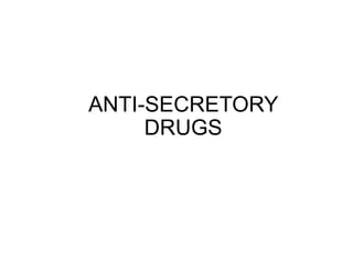 ANTI-SECRETORY
DRUGS
 