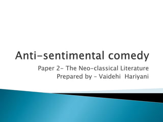 Paper 2- The Neo-classical Literature
Prepared by – Vaidehi Hariyani
 