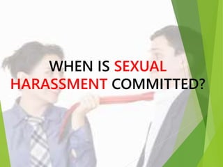 WHEN IS SEXUAL
HARASSMENT COMMITTED?
 