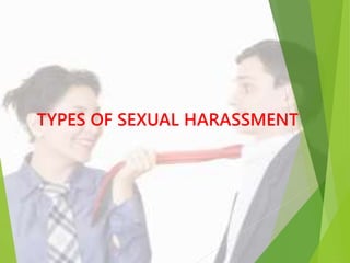 TYPES OF SEXUAL HARASSMENT
 