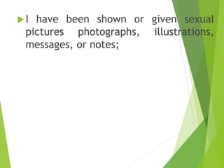 I have been shown or given sexual
pictures photographs, illustrations,
messages, or notes;
 