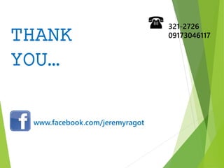 www.facebook.com/jeremyragot
321-2726
09173046117
THANK
YOU…
 