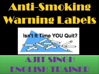 Anti-Smoking Warning Labels AJIT SINGH ENGLISH TRAINER 