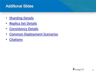 •   Sharding Details
•   Replica Set Details
•   Consistency Details
•   Common Deployment Scenarios
•   Citations




                                  34
 