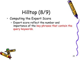 Hilltop (8/9) Computing the Expert Score Expert score reflect the number and importance of the  key phrases that contain the query keywords . 