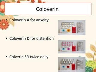 Coloverin
• Coloverin A for anxeity
• Coloverin D for distention
• Colverin SR twice daily