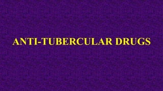 ANTI-TUBERCULAR DRUGS
 