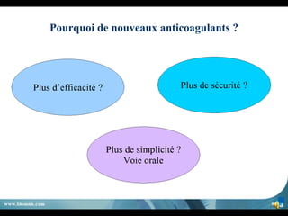 Pourquoi de nouveaux anticoagulants ? 