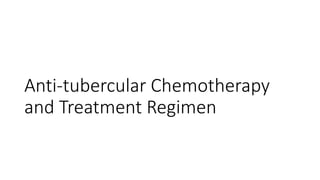 Anti-tubercular Chemotherapy
and Treatment Regimen
 