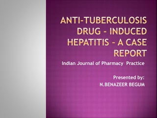 Indian Journal of Pharmacy Practice
Presented by:
N.BENAZEER BEGUM

 