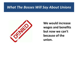 What The Bosses Will Say About Unions



                     We would increase
                     wages and benefits
                     but now we can't
                     because of the
                     union.
 