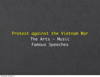 Protest against the Vietnam War
The Arts - Music
Famous Speeches
Wednesday, 28 August 13
 