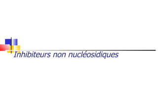 Inhibiteurs non nucléosidiques 