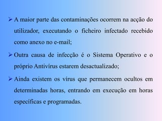 São como um vírus biológico, contaminam o sistema, fazem cópias de si mesmo e os utilizadores não os vêm;