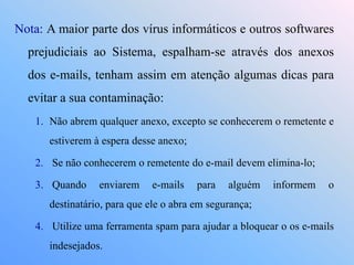 Outracausa de infecção é o Sistema Operativo e o próprio Antivírus estarem desactualizado;
