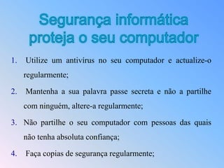 Ainda existem os vírus que permanecem ocultos em determinadas horas, entrando em execução em horas específicas e programadas.Como evitar a contaminação dos vírus informáticosPara diminuir a probabilidade de infecções utilize uma  firewall, mantenha o sistema e o antivírus actualizados;