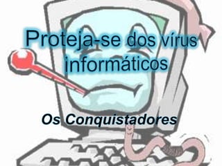 Proteja-sedos vírus informáticos Os Conquistadores 