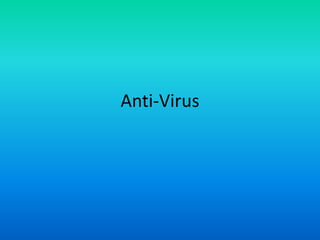 Anti-Virus
 