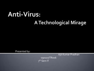 Presented by:
                                  Ajit Kumar Pradhan
                   090101ITR006
                7th Sem IT
 
