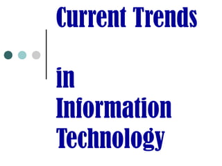 Current Trends

in
Information
Technology
 