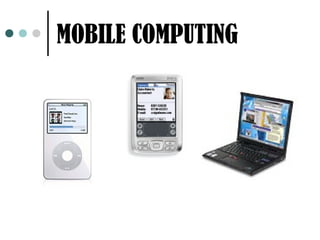 MOBILE COMPUTING
 