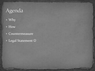 Why<br />How<br />Countermeasure<br />Legal Statement <br />Agenda<br />