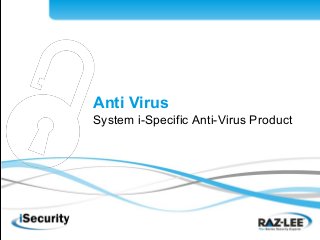 Anti Virus
System i-Specific Anti-Virus Product
 