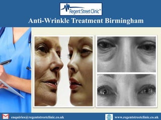 enquiries@regentstreetclinic.co.uk www.regentstreetclinic.co.uk
Anti-Wrinkle Treatment Birmingham
 