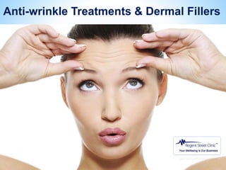 Anti-wrinkle Treatments & Dermal Fillers
Anti-wrinkle Treatments & Dermal Fillers
 