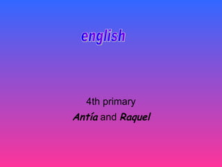 4th primary Antía  and  Raquel english 