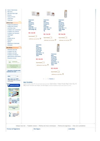 ›Doces e Sobremesas
›Mercearia
›Mercearia Diet/Light
›Petiscos
›Tudo em Forma
›Tudo Força
›Tudo Soja                                Toleriane                          Toleriane                         Toleriane
                                          Base                               Base                              Base
Minha Casa                                Corretiva                          Corretiva                         Corretiva
                                          Compacta                           Compacta                          Fluida Oil-
›Artigos para Banheiro                    Fator                              Fator                             Free Fator
›Artigos para Cozinha                     Proteção                           Proteção                          Proteção
›Cine Foto e Som                          Solar 25 nº 13                     Solar 25 nº 15                    Solar 20 nº 11
›Cuidados com o Automóvel                 Sand Beige 9g                      Doré - Gold                       Light Beige
                                                                             9g                                30ml
›Cuidados com a Piscina
›Cuidados com Vestuário                   R$ 134,90
›Jardinagem                                                                  R$ 134,90                         R$ 104,90
›Lazer                                    Quantidade       1
                                                                             Quantidade        1               Quantidade       1
›Limpeza do Lar
›Papelaria
›Quarto
›Repelentes e Inseticidas
›Utilidades                                                Toleriane
                                                           Base
Meu Bicho                                                  Corretiva
                                                           Fluida Oil-
›Alimentos para Cão
                                                           Free Fator
›Cuidados com Cão                                          Proteção
›Cuidados com Gato                                         Solar 20 nº 13
                                                           Sand Beige                          Toleriane
›Cuidados com Pássaro
                                                           30ml                                Base
›Medicamentos Veterinários                                                                     Corretiva
›Pequenos Animais                                                                              Fluida Oil-
                                                           R$ 104,90                           Free Fator
                                                                                               Proteção
                                                           Quantidade        1                 Solar 20 nº 15
                                                                                               Doré -Gold
                                                                                               30ml


                                                                                               R$ 104,90
  Encontre a Araujo mais
próxima de você.                                                                               Quantidade      1



 CEP

 Não sabe seu CEP?                                                         <<    <    1 | PÁGINA: 2
 Clique aqui para consultar
 os correios.
                               Mais Vendidos
                               Epidrat Protetor Labial FPS 30 5,5g Hidrafil Gel Fps 20 60ml   Spectraban T Base Fluida Bege Clara Fps 35
                               60g Inneov Fermete Anti Rugas com 60 Drágeas              Anthelios Helioblock Fluid Ac Pele Oleosa ou Acnei...




                  Indique esse site€€|€€Trabalhe conosco€€|€€Políticas de troca e devolução €€|€€Políticas de segurança €€|€€Fale com o presidente

Formas de Pagamento                                   Site Seguro                                                                    Links Úteis
 