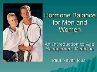 Hormone Balance for Men and Women An Introduction to Age Management Medicine Paul Navar M.D. 