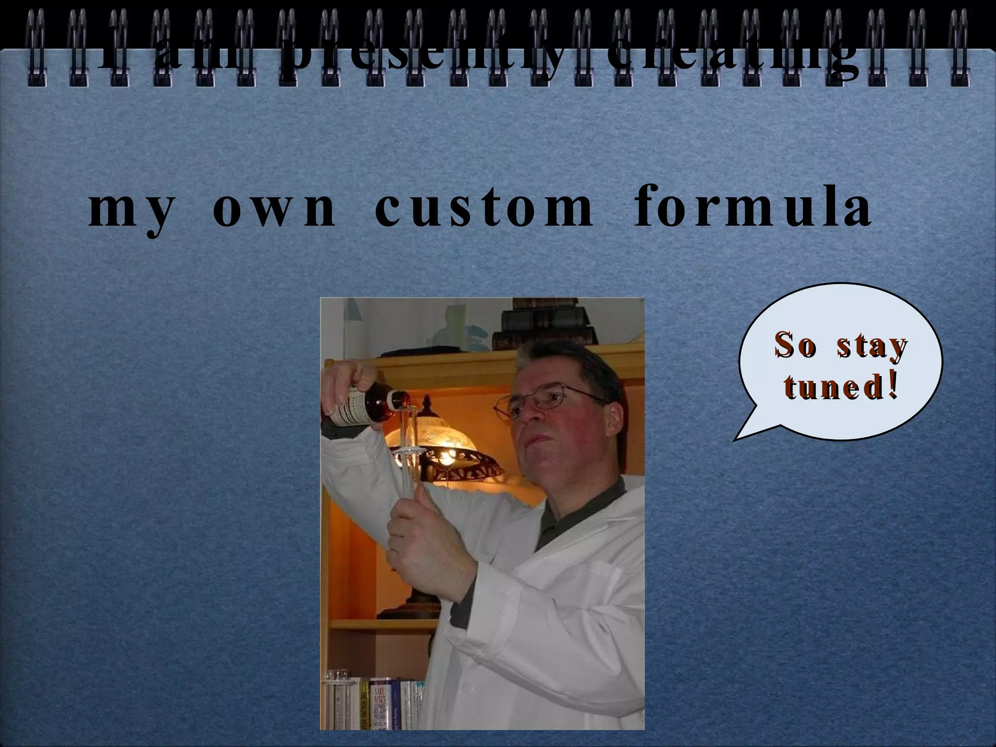 I am presently creating my own custom formula So stay tuned! 