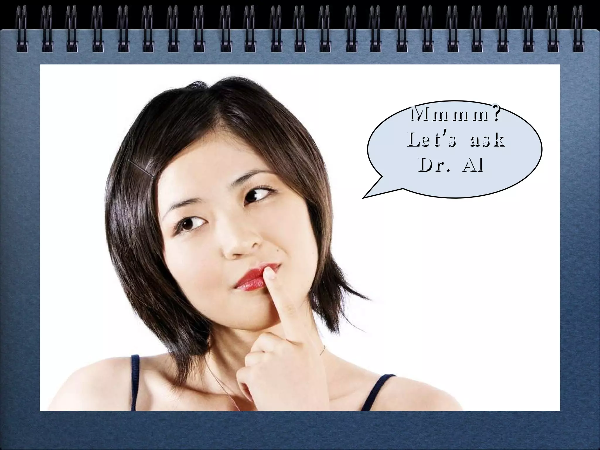 Mmmm? Let’s ask Dr. Al  