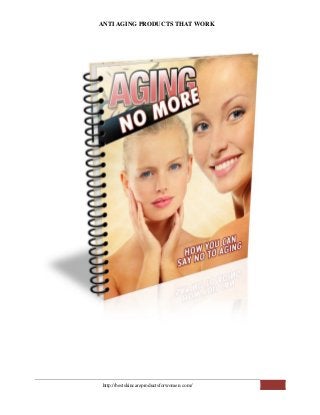 ANTI AGING PRODUCTS THAT WORK
http://bestskincareproductsforwomen.com/
 
