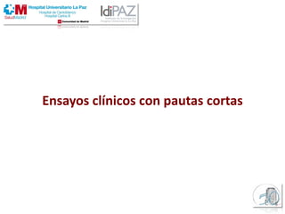 Ensayos clínicos con pautas cortas
 