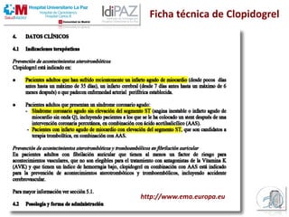 Ficha técnica de Clopidogrel
http://www.ema.europa.eu
 
