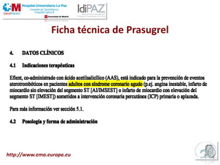 Ficha técnica de Prasugrel
http://www.ema.europa.eu
 