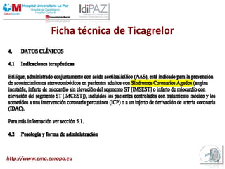 Ficha técnica de Ticagrelor
http://www.ema.europa.eu
 