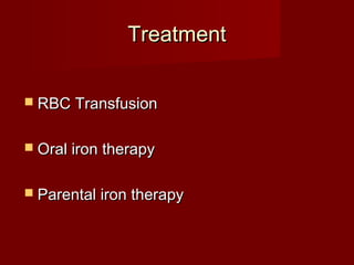 TTrreeaattmmeenntt 
 RRBBCC TTrraannssffuussiioonn 
 OOrraall iirroonn tthheerraappyy 
 PPaarreennttaall iirroonn tthheerraappyy 
 