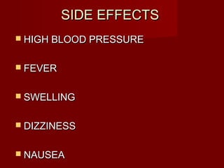 SSIIDDEE EEFFFFEECCTTSS 
 HHIIGGHH BBLLOOOODD PPRREESSSSUURREE 
 FFEEVVEERR 
 SSWWEELLLLIINNGG 
 DDIIZZZZIINNEESSSS 
 NNAAUUSSEEAA 
 