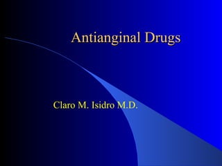 Antianginal Drugs Claro M. Isidro M.D. 