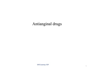 Antianginal drugs
1
DR.R.Lavanya, FOP
 