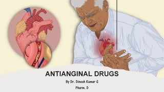 ANTIANGINAL DRUGS
By Dr. Dinesh Kumar G
Pharm. D
 