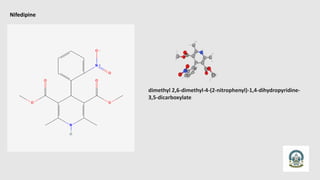 Nifedipine
dimethyl 2,6-dimethyl-4-(2-nitrophenyl)-1,4-dihydropyridine-
3,5-dicarboxylate
 