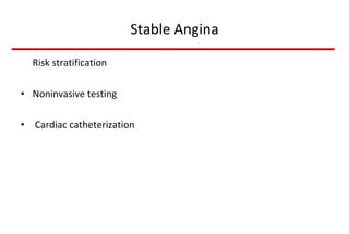 Stable Angina Risk stratification Noninvasive testing Cardiac catheterization 
