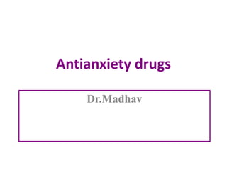 Antianxiety drugs
Dr.Madhav
 