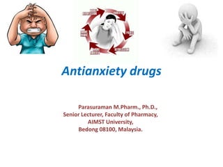 Antianxiety drugs
Dr. S. Parasuraman M.Pharm., Ph.D.,
Senior Lecturer, Faculty of Pharmacy,
AIMST University,
Bedong 08100, Malaysia.
 