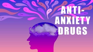 ANTI-
ANXIETY
DRUGS
 